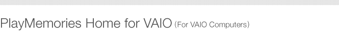 PlayMemories Home for VAIO(For VAIO Computers)